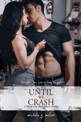 Until We Crash: A From The Wreckage novel by Michele G. Miller