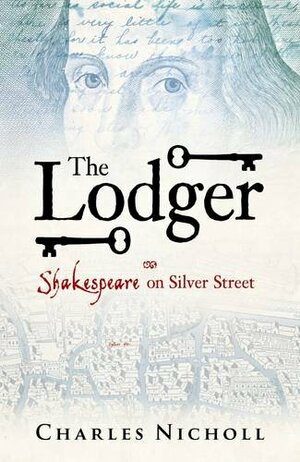 The Lodger: Shakespeare On Silver Street by Charles Nicholl