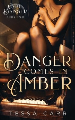 Danger Comes in Amber by Tessa Carr