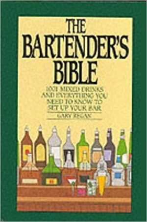 The Bartender's Bible: 1001 Mixed Drinks by Gary Regan