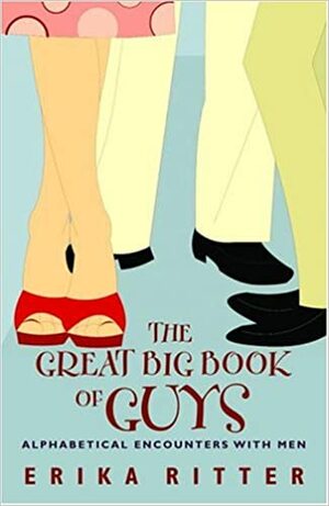 The Great Big Book of Guys : Alphabetical Aspects of Men by Erika Ritter