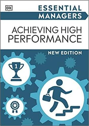 Essential Managers Achieving High Performance by Mike Bourne, D.K. Publishing, Pippa Bourne