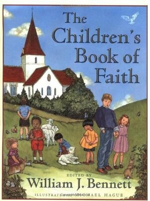 The Children's Book of Faith by Michael Hague, William J. Bennett