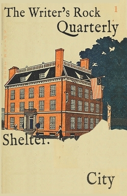The Writer's Rock Quarterly: Issue #1: Shelter City by Alex Henderson