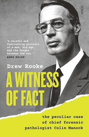 A Witness of Fact: the peculiar case of chief forensic pathologist Colin Manock by Drew Rooke