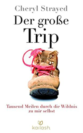 Der große Trip: Tausend Meilen durch die Wildnis zu mir selbst by Cheryl Strayed