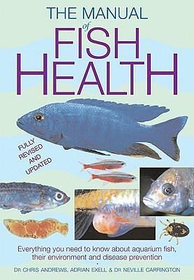 Manual of Fish Health: Everything You Need to Know About Aquarium Fish, Their Environment and Disease Prevention by Neville Carrington, Chris Andrews, Chris Andrews, Adrian Exell