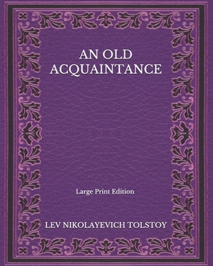 An Old Acquaintance - Large Print Edition by Leo Tolstoy