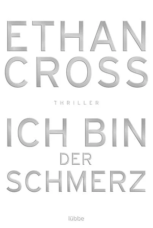 Ich bin der Schmerz by Ethan Cross