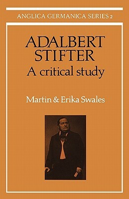 Adalbert Stifter: A Critical Study by Erika Swales, Martin Swales