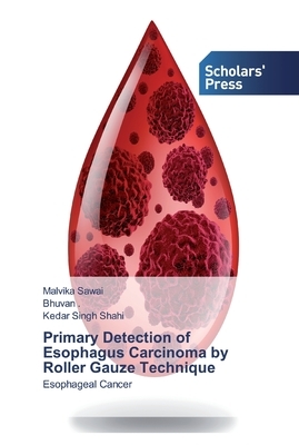 Primary Detection of Esophagus Carcinoma by Roller Gauze Technique by Kedar Singh Shahi, Bhuvan, Malvika Sawai