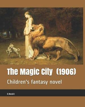 The Magic City (1906): Children's Fantasy Novel by E. Nesbit
