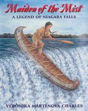 Maiden of the Mist: A Legend of Niagara Falls by Veronika Martenova Charles