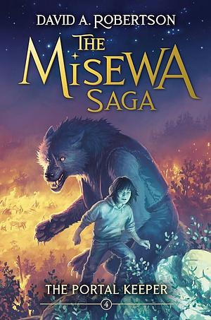 The Portal Keeper: The Misewa Saga, Book Four by David A. Robertson