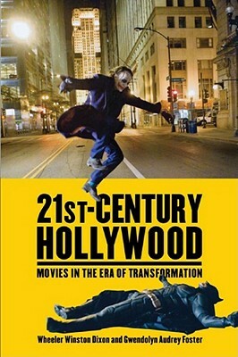 21st-Century Hollywood: Movies in the Era of Transformation by Gwendolyn Audrey Foster, Wheeler Winston Dixon