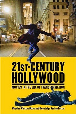 21st-Century Hollywood: Movies in the Era of Transformation by Wheeler Winston Dixon, Gwendolyn Audrey Foster