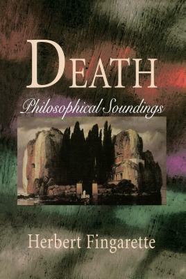 Death: Philosophical Soundings by Herbert Fingarette