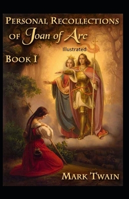 Personal Recollections of Joan of Arc Illustrated by Mark Twain