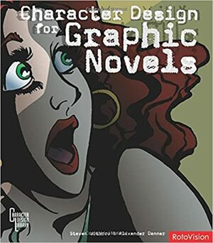 Character Design For Graphic Novels by Alexander Danner, Steven Withrow