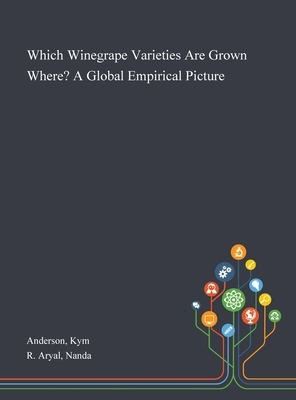 Which Winegrape Varieties Are Grown Where? A Global Empirical Picture by Nanda R. Aryal, Kym Anderson