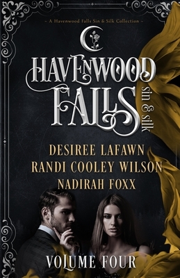 Havenwood Falls Sin & Silk Volume Four: A Havenwood Falls Sin & Silk Collection by Nadirah Foxx, Desiree Lafawn, Randi Cooley Wilson