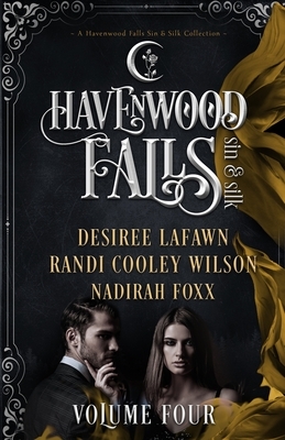 Havenwood Falls Sin & Silk Volume Four: A Havenwood Falls Sin & Silk Collection by Randi Cooley Wilson, Nadirah Foxx, Desiree Lafawn