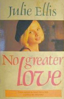 No Greater Love by Julie Ellis, Julie Ellis