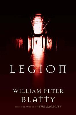 Legion: A Novel from the Author of the Exorcist by William Peter Blatty