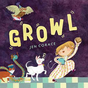 Growl: A Picture Book by Jen Corace, Jen Corace