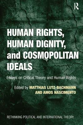 Human Rights, Human Dignity, and Cosmopolitan Ideals by Amos Nascimento, Matthias Lutz-Bachmann