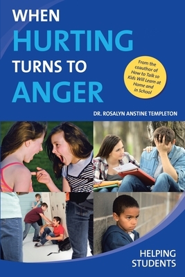 When Hurting Turns To Anger: Helping Students by Rosalyn Anstine Templeton