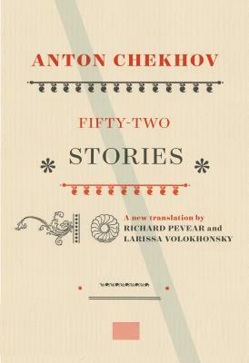 Fifty-Two Stories by Larissa Volokhonsky, Richard Pevear, Anton Chekhov