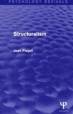 Structuralism (Psychology Revivals) by Jean Piaget