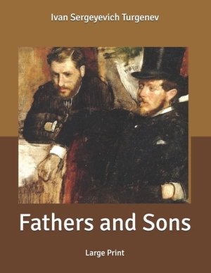 Fathers and Sons: Large Print by Ivan Turgenev