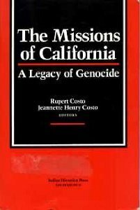 Missions Of California: A Legacy Of Genocide by Rupert Costo