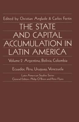 The State and Capital Accumulation in Latin America: Argentina, Bolivia, Colombia, Ecuador, Peru, Uruguay, Venezuela by 