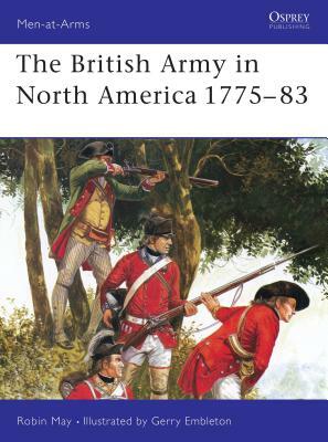 The British Army in North America 1775-83 by Robin May