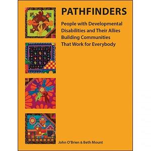 Pathfinders: People with Developmental Disabilities and Their Allies Building Communities That Work for Everybody by John O'Brien, Beth Mount