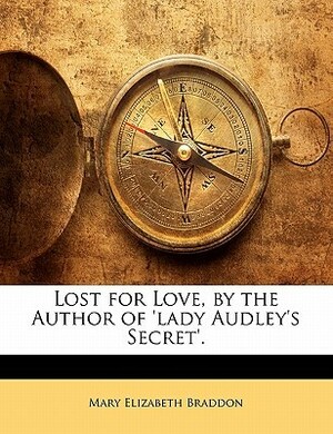 Lost for Love by Mary Elizabeth Braddon