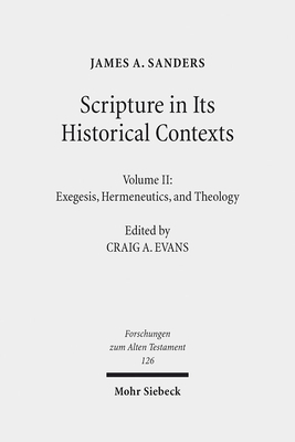 Scripture in Its Historical Contexts: Volume II: Exegesis, Hermeneutics, and Theology by James a. Sanders