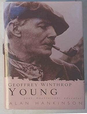 Geoffrey Winthrop Young: Poet, Mountaineer, Educator by Alan Hankinson