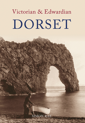 Victorian & Edwardian Dorset by Simon Rae