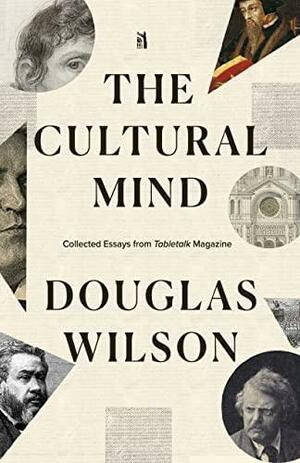 The Cultural Mind: Collected Essays from Tabletalk Magazine by Nancy Wilson, Douglas Wilson