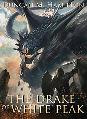 The Drake Of White Peak by Duncan M. Hamilton