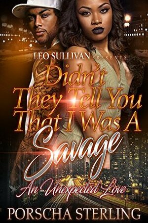 Didn't They Tell You That I Was A Savage? by Porscha Sterling