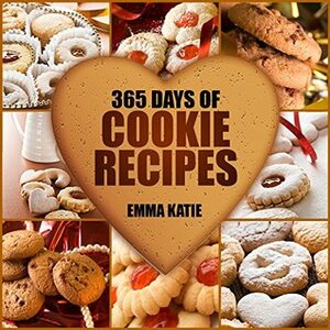 365 Days of Cookie Recipes by Emma Katie