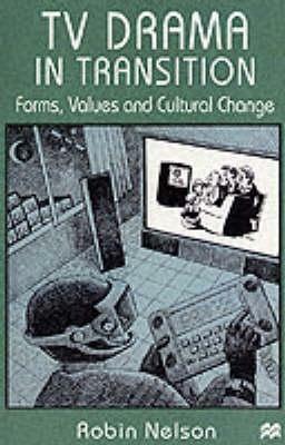 TV Drama in Transition: Forms, Values and Cultural Change by Robin Nelson