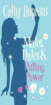 Mates, Dates and Pulling Power: Bk. 7 by Cathy Hopkins, Cathy Hopkins