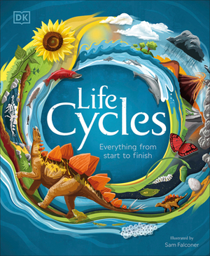 Life Cycles: Everything from Start to Finish by D.K. Publishing