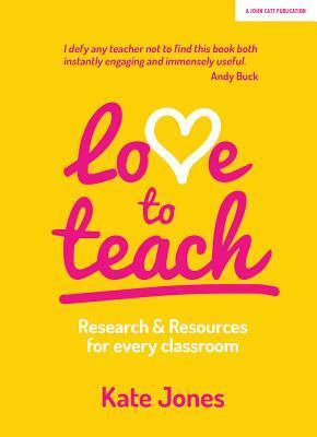 Love to Teach: Research And Resources For Every Classroom by Kate Jones
